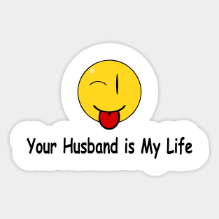 Funny Quote Your husband is My Life Sticker